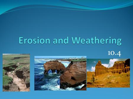 10.4. Erosion  Water, in either gas, liquid, or solid form can change the surface of the earth, it can even carve rock!  Erosion is the transportation.