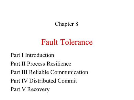 Fault Tolerance Chapter 8 Part I Introduction