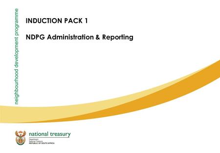 INDUCTION PACK 1 NDPG Administration & Reporting.
