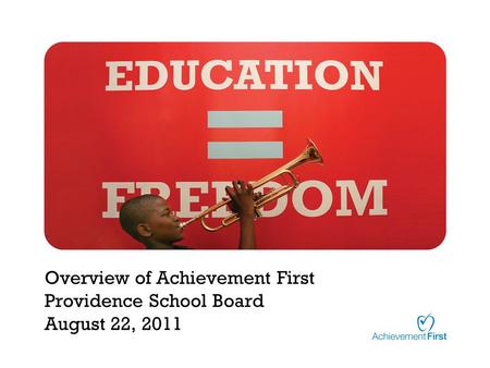 Overview of Achievement First Providence School Board August 22, 2011.