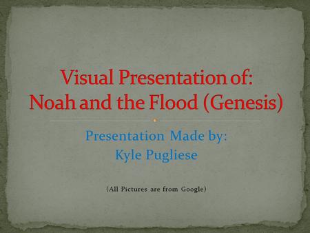 Presentation Made by: Kyle Pugliese (All Pictures are from Google)