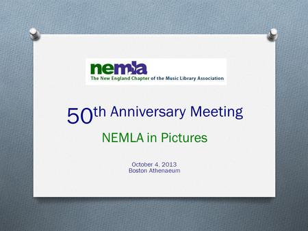 50 th Anniversary Meeting NEMLA in Pictures October 4, 2013 Boston Athenaeum.