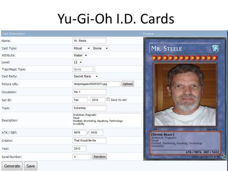 Yu-Gi-Oh I.D. Cards. Instructions 1.Go to www.yugiohcardmaker.netwww.yugiohcardmaker.net 2.Upload your picture from /Photos directory on USB drive 3.Enter.