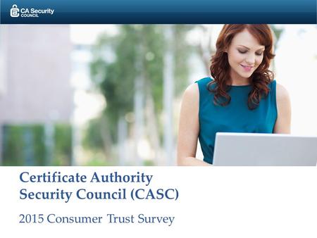 Certificate Authority Security Council (CASC) 2015 Consumer Trust Survey.