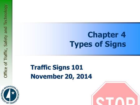 Office of Traffic, Safety and Technology Chapter 4 Types of Signs Traffic Signs 101 November 20, 2014.