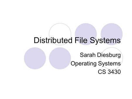 Distributed File Systems Sarah Diesburg Operating Systems CS 3430.