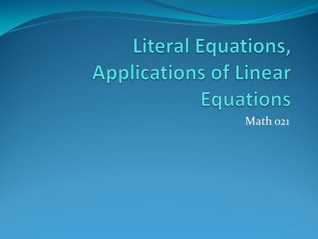 Math 021. A literal equation is any equation that contains two or more variables. A literal equation can be thought of as a formula. It is useful in some.