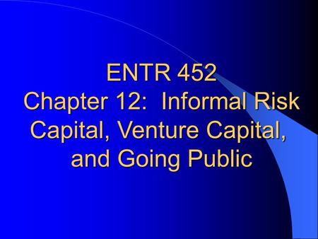 Chapter 12: Informal Risk Capital, Venture Capital, and Going Public