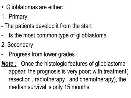 Glioblatomas are either: