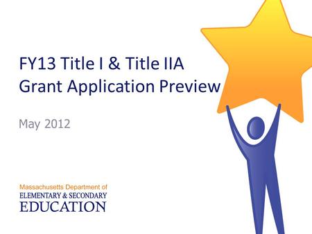 FY13 Title I & Title IIA Grant Application Preview May 2012.