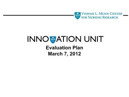 Evaluation Plan March 7, 2012. General approach to evaluation is broad with the ability to support specificity. Collecting and evaluating multiple innovations.