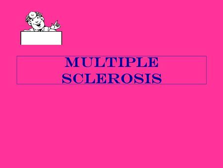 Multiple Sclerosis. What is Multiple Sclerosis?  It is an Auto Immune Disease which is when the body starts to destroy itself.  It is a life-long disease.