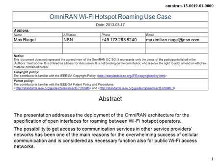Omniran-13-0019-01-0000 1 OmniRAN Wi-Fi Hotspot Roaming Use Case Date: 2013-03-17 Authors: NameAffiliationPhone Max RiegelNSN+49 173 293