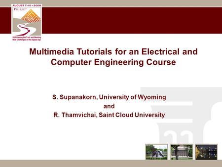 Multimedia Tutorials for an Electrical and Computer Engineering Course S. Supanakorn, University of Wyoming and R. Thamvichai, Saint Cloud University.