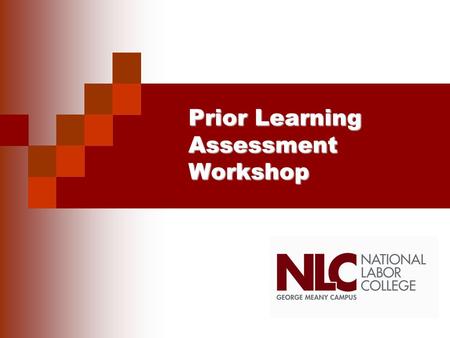 PriorLearning Assessment Workshop Prior Learning Assessment Workshop.