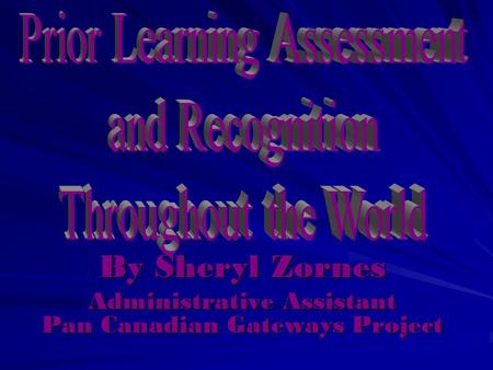 By Sheryl Zornes Administrative Assistant Pan Canadian Gateways Project By Sheryl Zornes Administrative Assistant Pan Canadian Gateways Project.