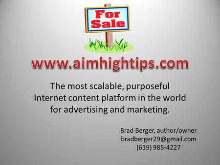 Brad Berger, author/owner (619) 985-4227 The most scalable, purposeful Internet content platform in the world for advertising and.