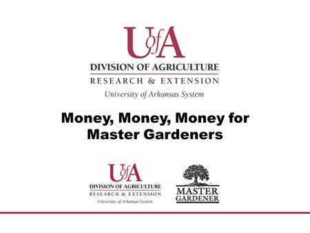 Money, Money, Money for Master Gardeners. Where can money be housed? County Depository Account in local extension office— checks written by staff chair.