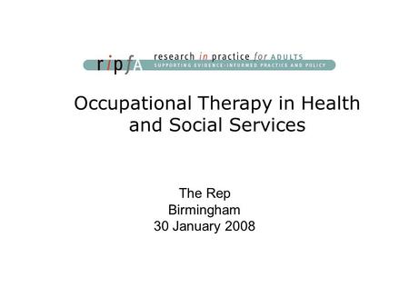 Occupational Therapy in Health and Social Services The Rep Birmingham 30 January 2008.