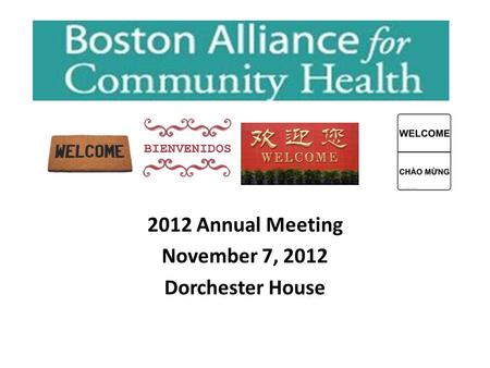 2012 Annual Meeting November 7, 2012 Dorchester House.