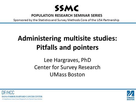 POPULATION RESEARCH SEMINAR SERIES Sponsored by the Statistics and Survey Methods Core of the U54 Partnership Administering multisite studies: Pitfalls.