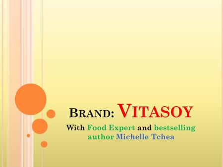 B RAND : V ITASOY With Food Expert and bestselling author Michelle Tchea.