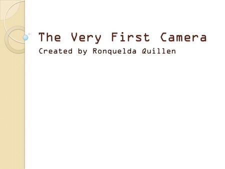 The Very First Camera Created by Ronquelda Quillen.