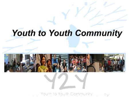 Youth Innovation Fund Youth-to-Youth Community Aug. 2, 2006 Youth to Youth Community.