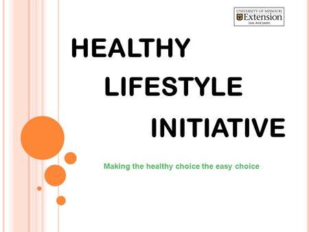 LIFESTYLE Making the healthy choice the easy choice HEALTHY INITIATIVE.