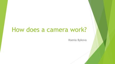 How does a camera work? Ksenia Bykova. Types of film cameras  SLR cameras (Single Lens Reflex)  SLR cameras (Single Lens Reflex) – you see the actual.