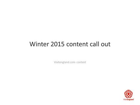 Winter 2015 content call out Visitengland.com content.