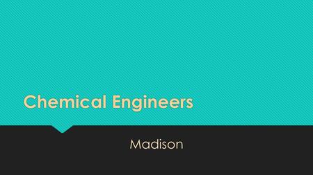 Chemical Engineers Madison. What they do Chemical engineers apply the principles of chemistry to solve problems involving the production or use of chemicals.