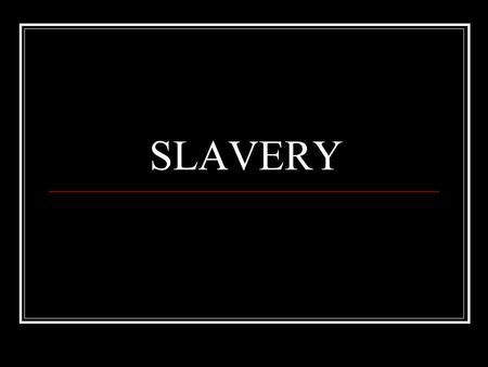 SLAVERY. THE ELEPHANT IN THE ROOM. EVERYBODY KNOWS IT’S THERE BUT ARE RELUCTANT TO DISCUSS IT.