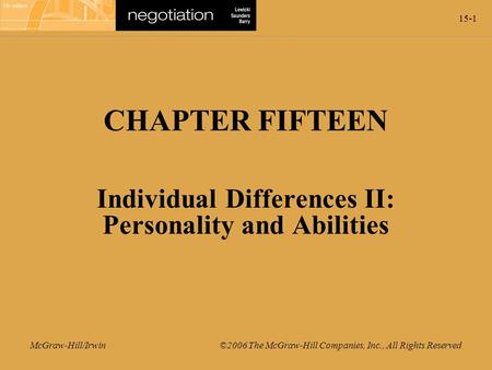 15-1 McGraw-Hill/Irwin ©2006 The McGraw-Hill Companies, Inc., All Rights Reserved CHAPTER FIFTEEN Individual Differences II: Personality and Abilities.