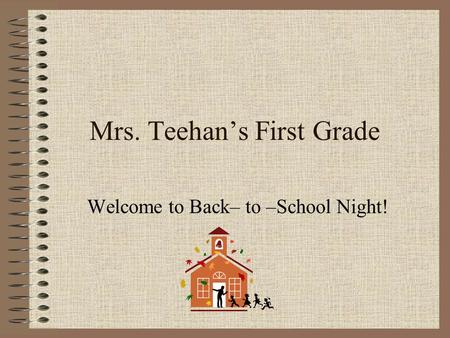 Mrs. Teehan’s First Grade Welcome to Back– to –School Night!