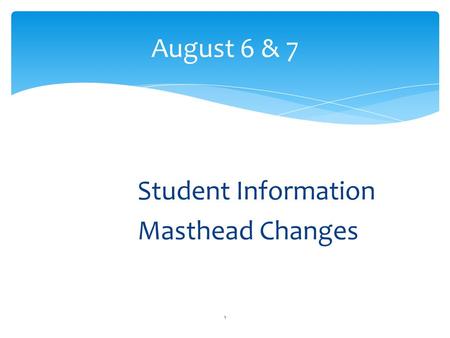 Student Information Masthead Changes 1 August 6 & 7.