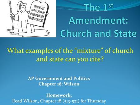 AP Government and Politics Chapter 18: Wilson Homework: Read Wilson, Chapter 18 (513-521) for Thursday What examples of the “mixture” of church and state.