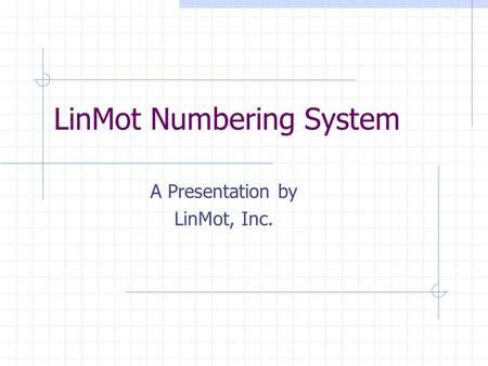 LinMot Numbering System A Presentation by LinMot, Inc.