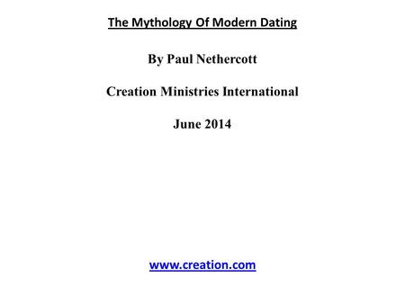 The Mythology Of Modern Dating By Paul Nethercott Creation Ministries International June 2014 www.creation.com.