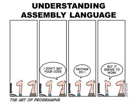 UNDERSTANDING ASSEMBLY LANGUAGE.