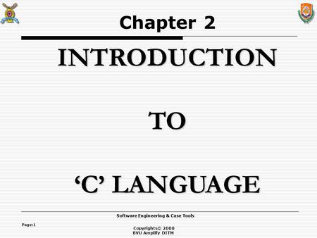 Copyrights© 2008 BVU Amplify DITM Software Engineering & Case Tools Page:1 INTRODUCTION TO ‘C’ LANGUAGE Chapter 2.