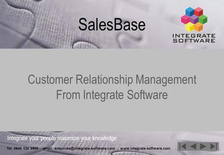 Integrate your people maximize your knowledge Tel. 0845 124 9800  .  SalesBase Customer.