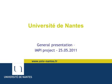 Université de Nantes General presentation – IMPI project - 25.05.2011.