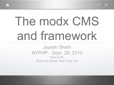 The modx CMS and framework Jayesh Sheth NYPHP - Sept. 28, 2010 Hive at 55, 55 Broad Street, New York, NY.