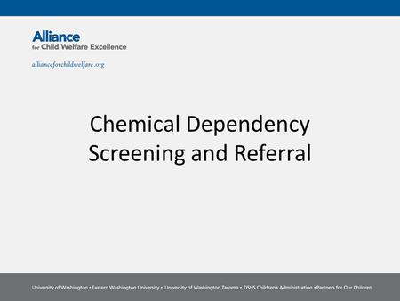 Chemical Dependency Screening and Referral. By the End of this Session You will be able to: Define substance abuse & related terms Define “disease” as.