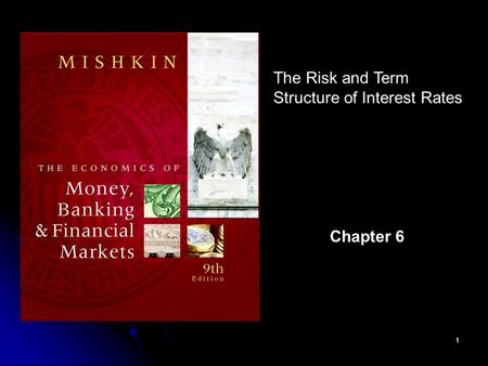 1 The Risk and Term Structure of Interest Rates Chapter 6.