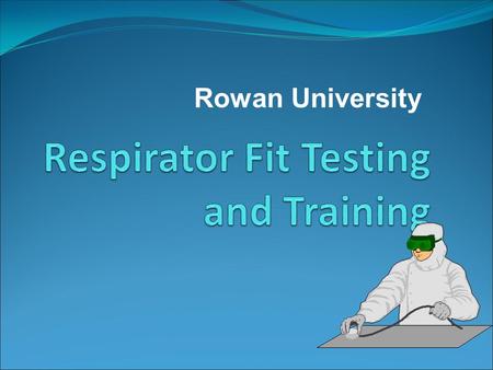 Rowan University. Definitions High efficiency particulate air (HEPA) filter Immediately dangerous to life of health (IDLH) Negative pressure respirator.