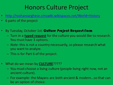 Honors Culture Project  6 parts of the project By Tuesday, October 1st: Culture Project Request.