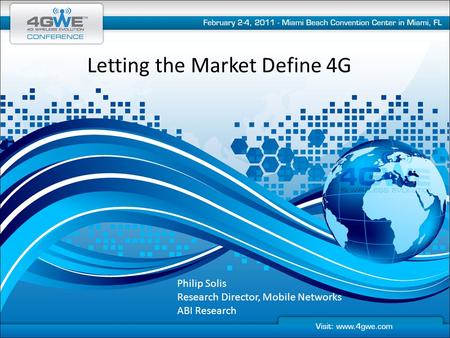Letting the Market Define 4G Philip Solis Research Director, Mobile Networks ABI Research.