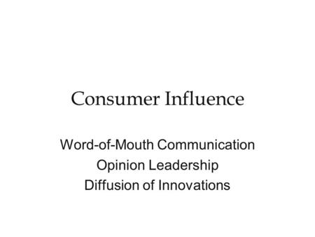 Consumer Influence Word-of-Mouth Communication Opinion Leadership Diffusion of Innovations.
